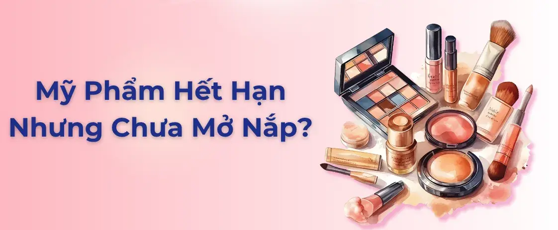 banner_my_pham_het_han_nhung_chua_mo_nap_10fe901b29664613a628f41d3ae75d86-1 Mỹ phẩm hết hạn nhưng chưa mở nắp thì còn dùng được không? Cách nhận biết