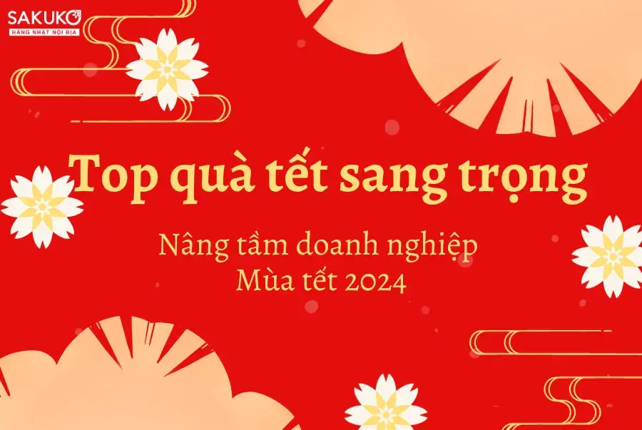 Top quà tết sang trọng nâng tầm doanh nghiệp mùa tết 2024
